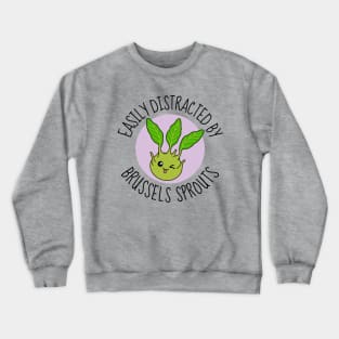 Easily Distracted By Brussels Sprouts Funny Crewneck Sweatshirt